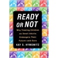 thumbnail image 1 of Pre-Owned Ready or Not: Why Treating Children as Small Adults Endangers Their Future--and Ours (Hardcover) 0684836246 9780684836249, 1 of 1
