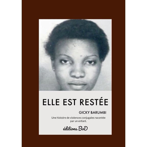 Elle est restÃ©e: Une histoire de violences conjugales racontÃ©e par un enfant., (Paperback)