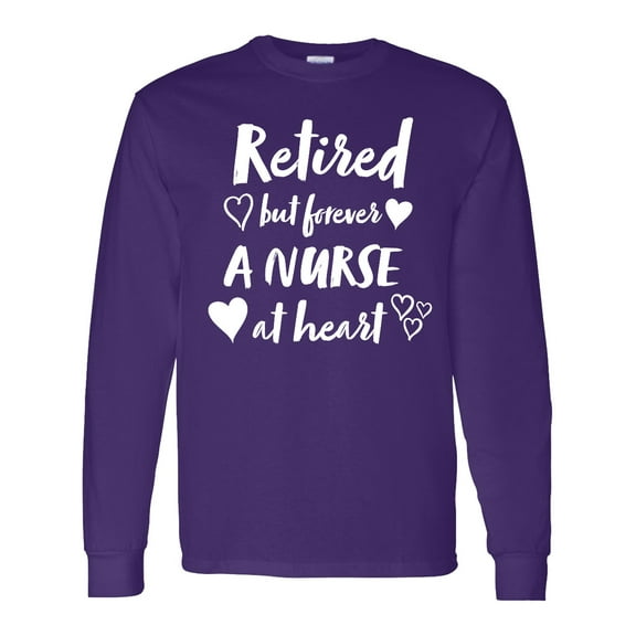 Inktastic Retired but Forever a Nurse at Heart Long Sleeve T-Shirt