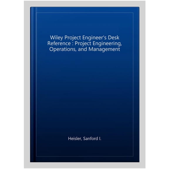Pre-Owned The Wiley Project Engineer's Desk Reference: Project Engineering, Operations, and Management Paperback