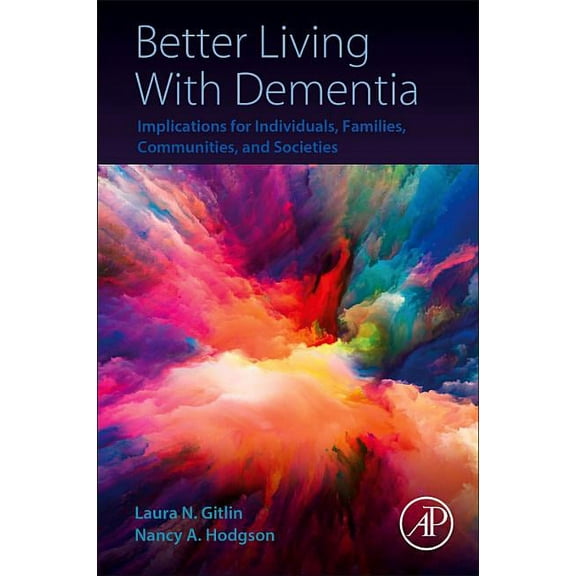 Better Living with Dementia: Implications for Individuals, Families, Communities, and Societies, (Paperback)