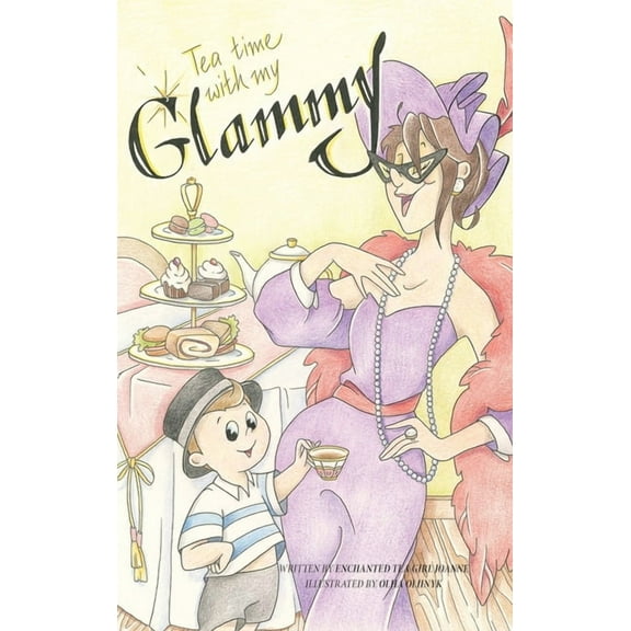 Tea Time with my Glammy: A fun and delicious story about memories being made while they can....., (Hardcover)