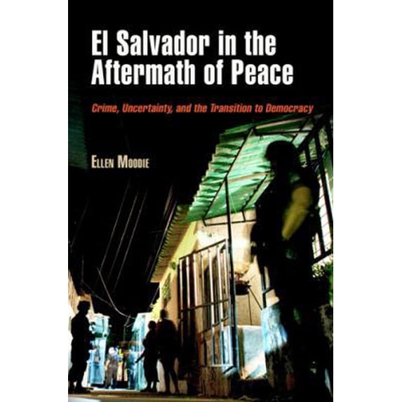 Pre-Owned El Salvador in the Aftermath of Peace: Crime, Uncertainty, and the Transition to Democracy (Paperback) 0812222350 9780812222357