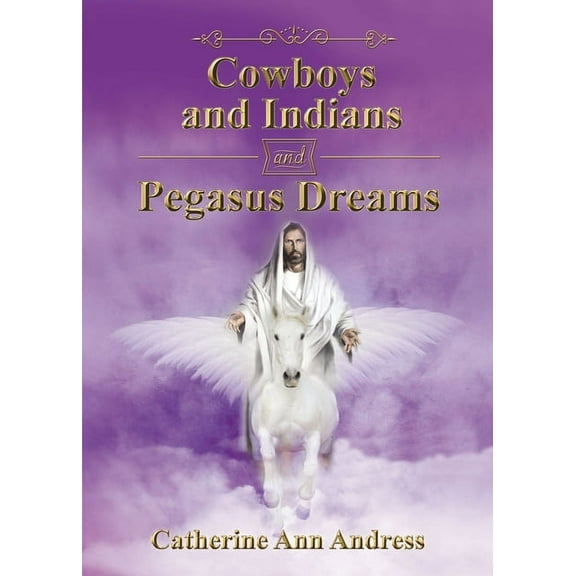 Cowboys and Indians and Pegasus Dreams, (Paperback)