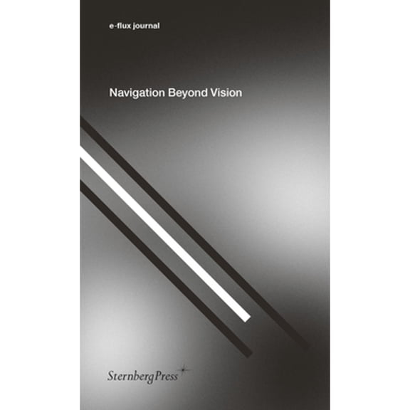 Pre-Owned Navigation Beyond Vision (Paperback) by E-Flux Journal (Editor)