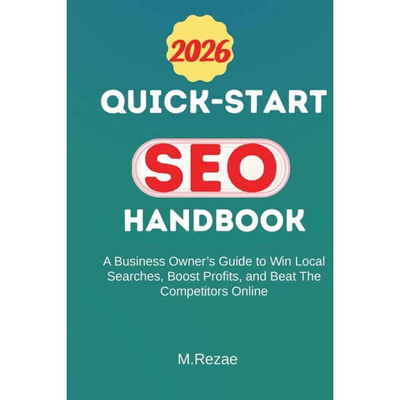Quick-Start SEO Handbook: A Business Owner's Guide To Win Local Searches, Boost Profits, and Beat The Competitors Online, (Paperback)