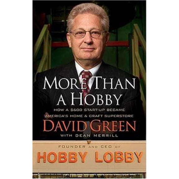 Pre-Owned More Than a Hobby: How a $600 Startup Became America's Home and Craft Superstore (Hardcover) 0785208313 9780785208310