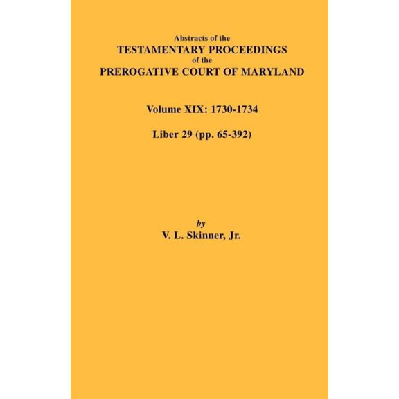 Abstracts of the Testamentary Proceedings of the Prerogative Court of Maryland. Volume XIX, (Paperback)