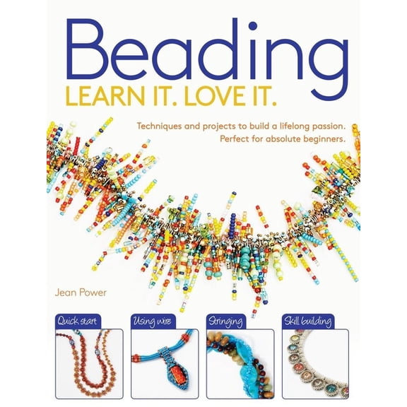 Learn It! Love It! Beading: Techniques and Projects to Build a Lifelong Passion for Beginners Up, (Paperback)