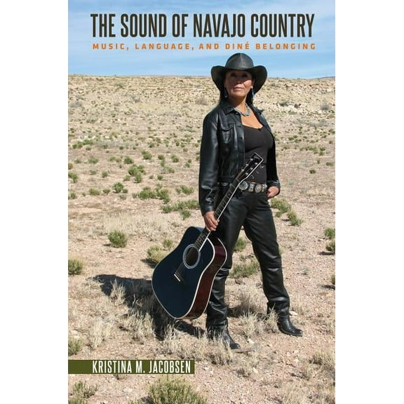 Critical Indigeneities The Sound of Navajo Country: Music, Language, and Diné Belonging, (Hardcover)