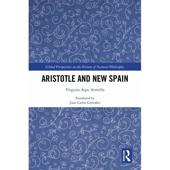 Global Perspectives on the History of Na Aristotle and New Spain, (Hardcover)