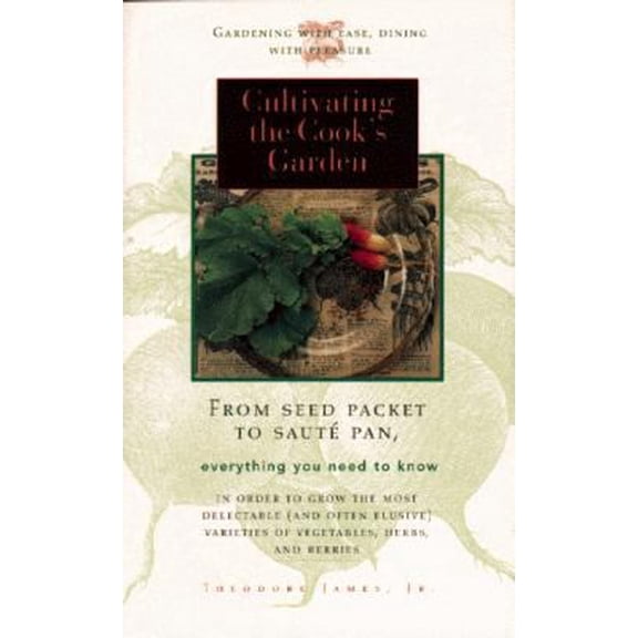 Pre-Owned Cultivating the Cook's Garden: From Seed Packet to Saute Pan (Paperback) 1571780653 9781571780652