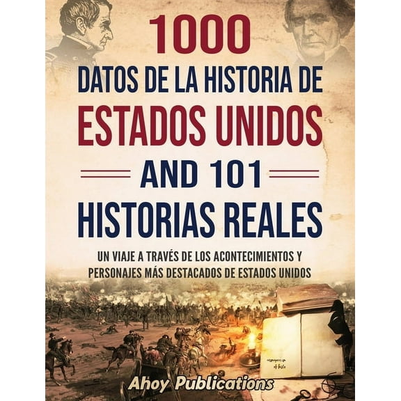 1000 datos de la historia de Estados Unidos y 101 historias reales: Un viaje a travÃ©s de los acontecimientos y personaje, (Paperback)