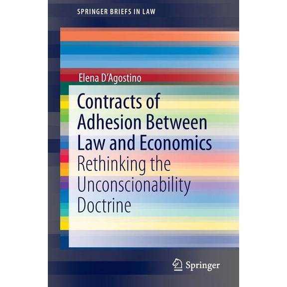 Springerbriefs in Law Contracts of Adhesion Between Law and Economics: Rethinking the Unconscionability Doctrine, (Paperback)