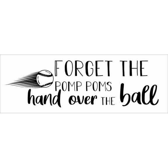 Removable Bedroom Living Room Quotes Decal | Forget The Pomp Poms Hand Over The Ball - 7" x 20" DIY Stick And Peel Home Wall Art Vinyl Adhesive Baseball Softball Quotes Sticker Decoration