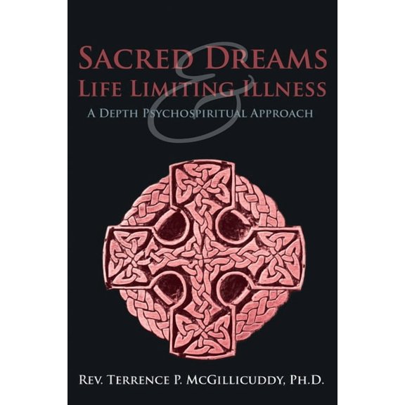 Sacred Dreams & Life Limiting Illness: A Depth Psychospiritual Approach, (Paperback)