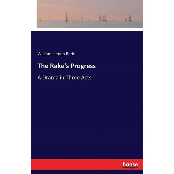 The Rake's Progress: A Drama in Three Acts, (Paperback)