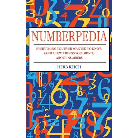 Pre-Owned Numberpedia: Everything You Ever Wanted to Know (and a Few Things You Didn't) about Numbers (Paperback) 1616080841 9781616080846