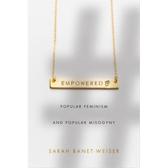 Pre-Owned Empowered: Popular Feminism and Popular Misogyny (Paperback) 1478002913 9781478002918