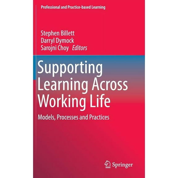 Professional and Practice-Based Learning Supporting Learning Across Working Life: Models, Processes and Practices, Book 16, (Hardcover)