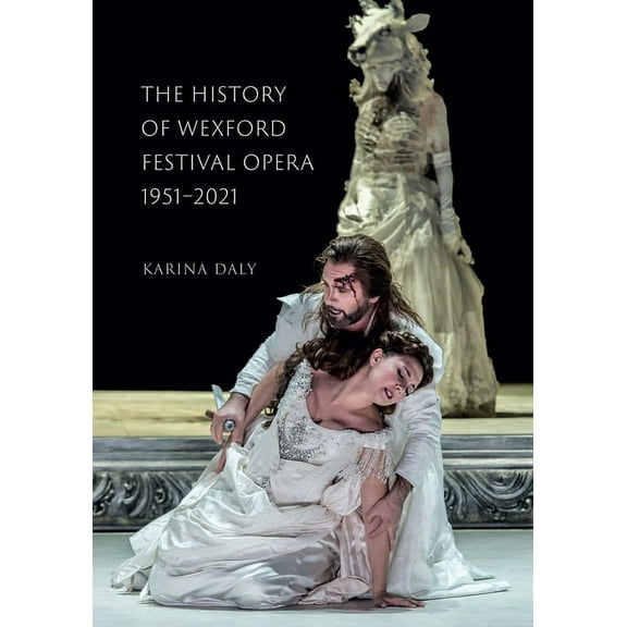 The History of Wexford Festival Opera, 1951-2021 : In a place like no other (Hardcover)