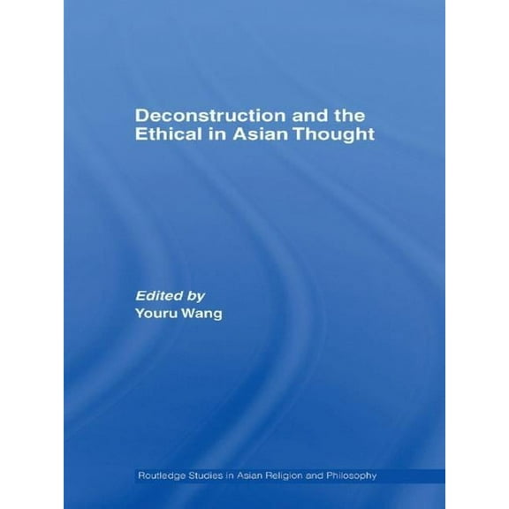 Routledge Studies in Asian Religion and  Deconstruction and the Ethical in Asian Thought, (Hardcover)