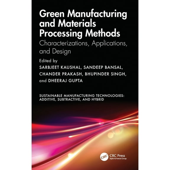 Sustainable Manufacturing Technologies Green Manufacturing and Materials Processing Methods: Characterizations, Applications, and Design, (Hardcover)
