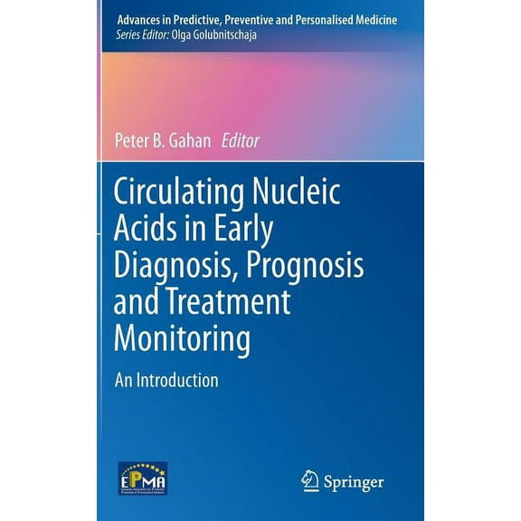 Advances in Predictive, Preventive and P Circulating Nucleic Acids in Early Diagnosis, Prognosis and Treatment Monitoring: An Introduction, Book 5, (Hardcover)