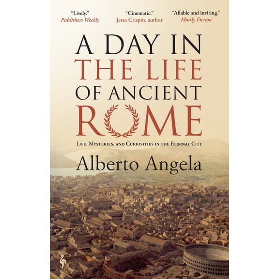 A Day in the Life of Ancient Rome: Life, Mysteries, and Curiosities in the Eternal City, (Paperback)