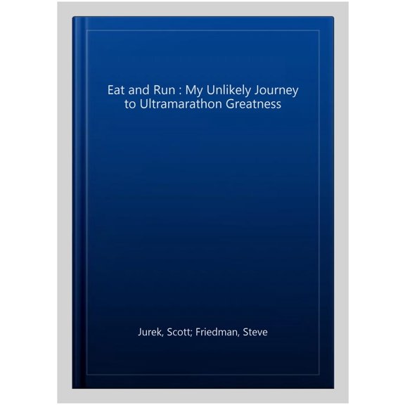 Pre-Owned Eat and Run: My Unlikely Journey to Ultramarathon Greatness by Jurek, Scott, Friedman, Steve (2013) Paperback (Paperback) 1408833409 9781408833407