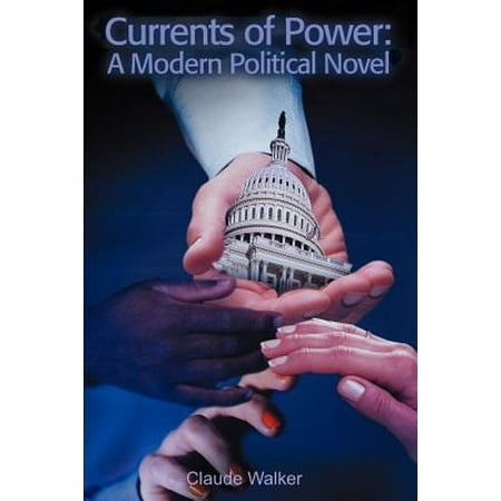 Currents of Power : A Modern Political Novel