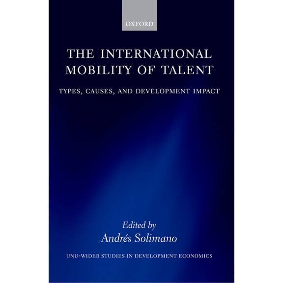 Wider Studies in Development Economics The International Mobility of Talent: Types, Causes, and Development Impact, (Hardcover)