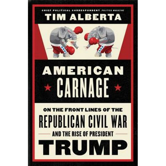 Pre-Owned American Carnage: On the Front Lines of the Republican Civil War and the Rise of President Trump (Hardcover) 006289644X 9780062896445
