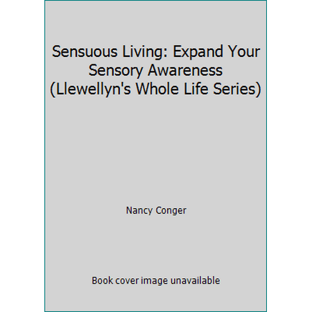 Sensuous Living: Expand Your Sensory Awareness (Llewellyn's Whole Life Series) [Paperback - Used]