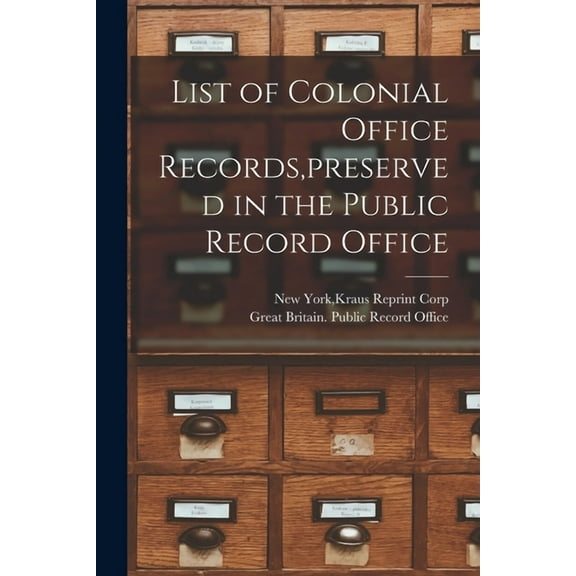 List of Colonial Office Records, preserved in the Public Record Office, (Paperback)