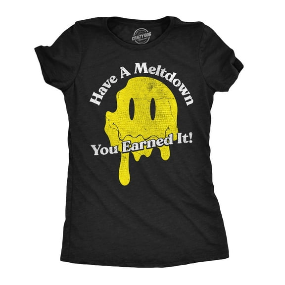 Womens Funny T Shirts Have A Meltdown You Earned It Sarcastic Smile Graphic Novelty Tee for Ladies Womens Graphic Tees