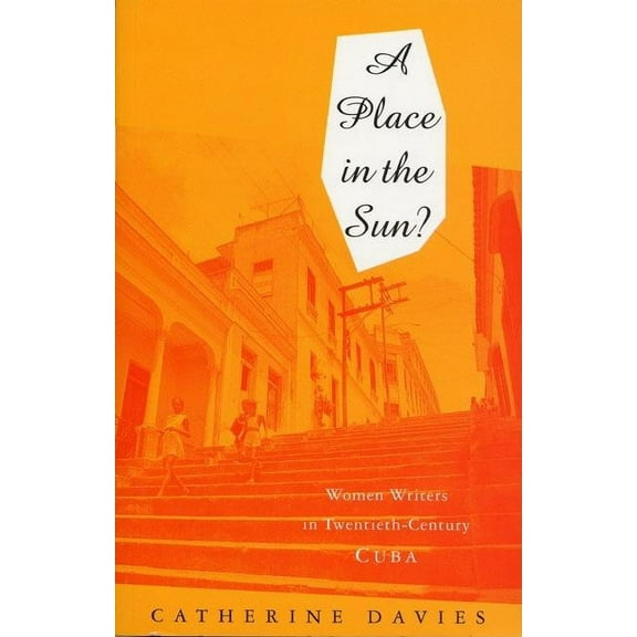 A Place in the Sun : Women Writers in Twentieth-Century Cuba (Paperback)