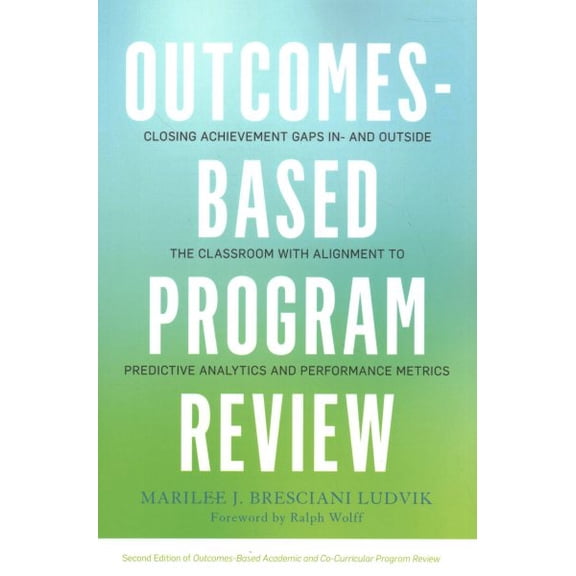Pre-Owned Outcomes-Based Program Review: Closing Achievement Gaps In- and Outside the Classroom With Alignment to Predictive Analytics and Performance Metrics (Paperback)