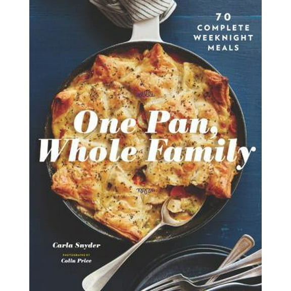 Pre-Owned One Pan, Whole Family: More Than 70 Complete Weeknight Meals (Family Cookbook, Family Recipe Book, Large Meal Cookbooks) (Paperback) 1452168709 9781452168708