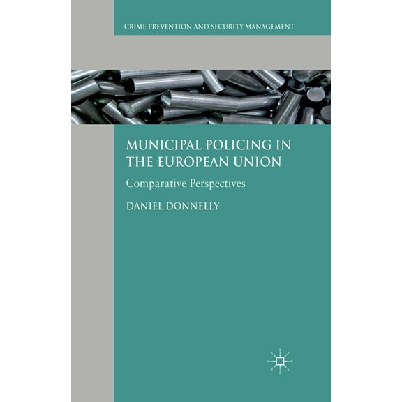 Crime Prevention and Security Management Municipal Policing in the European Union: Comparative Perspectives, (Paperback)