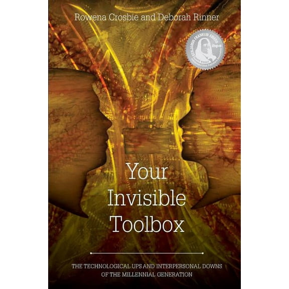 Your Invisible Toolbox: The Technological Ups and Interpersonal Downs of the Millennial Generation Paperback