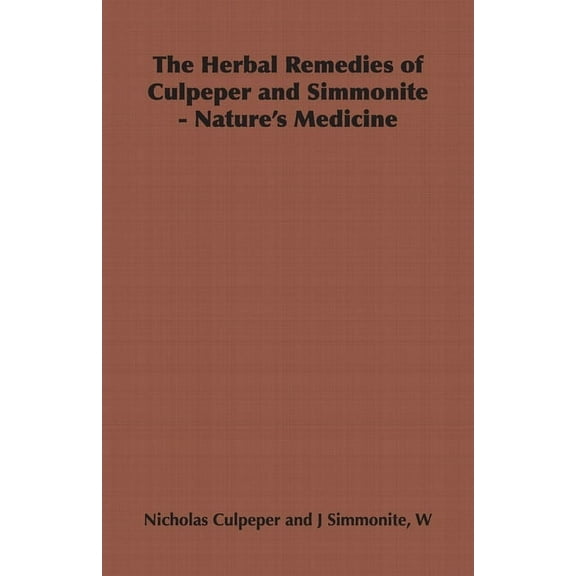 The Herbal Remedies of Culpeper and Simmonite - Nature's Medicine, (Paperback)