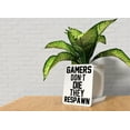 thumbnail image 3 of Gamers Don't Die They Respawn | Funny sign For Home or Office, 3 of 4