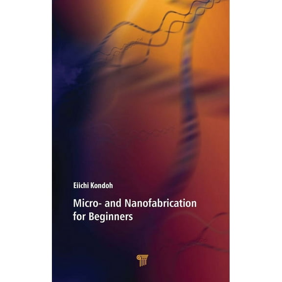 Micro- And Nanofabrication for Beginners, (Hardcover)