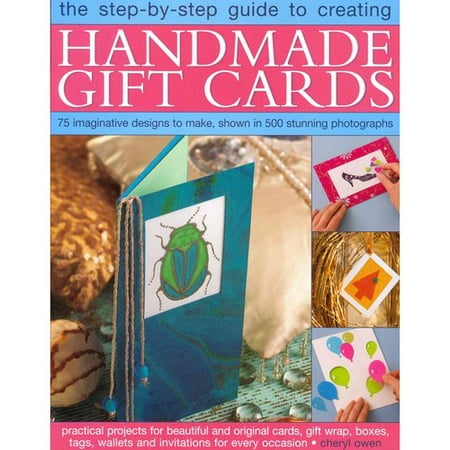 The Step-by-Step Guide to Creating Handmade Gift Cards: 75 Imaginative Designs to Make, Shown in 500 Stunning Photographs