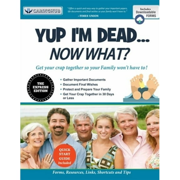 Yup I'm Dead...Now What? The Express Edition: A Guide to My Life Information, Documents, Plans and Final Wishes