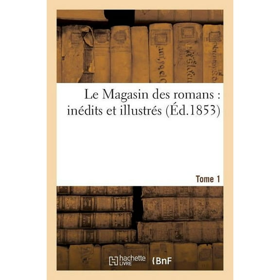 Litterature: Le Magasin Des Romans: Inédits Et Illustrés. Tome 1 (Paperback)