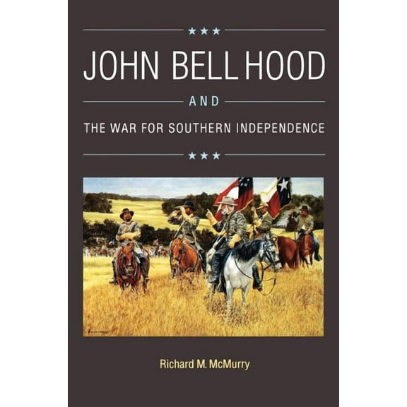 John Bell Hood and the War for Southern Independence, (Paperback)