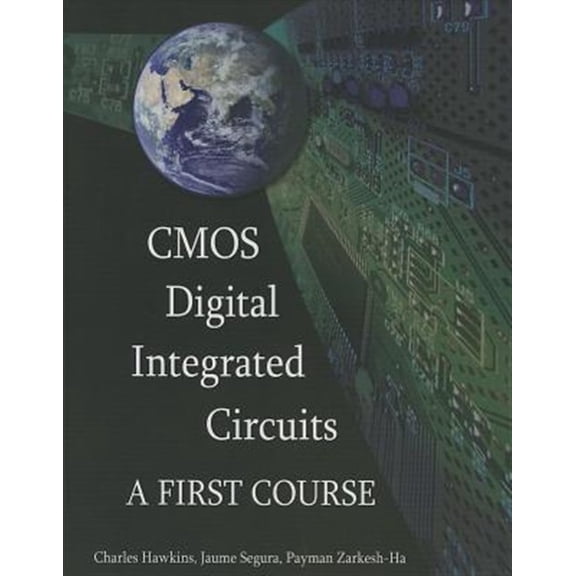 Pre-Owned CMOS Digital Integrated Circuits: A first course (Hardcover) by Charles Hawkins, Jaume Segura, Payman Zarkesh-Ha