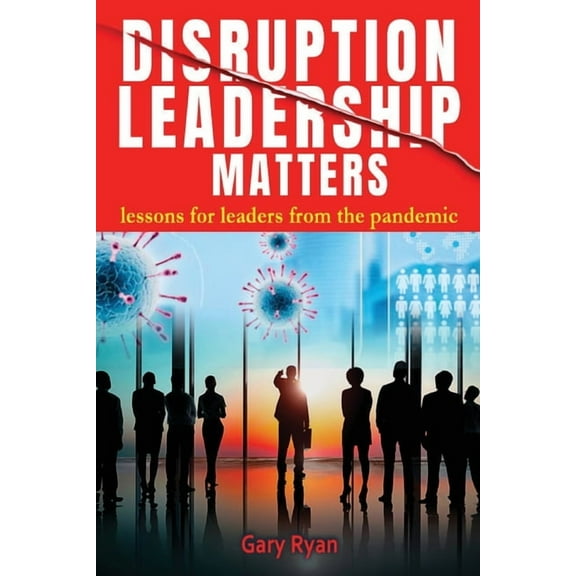 Disruption Leadership Matters: lessons for leaders from the pandemic, (Paperback)
